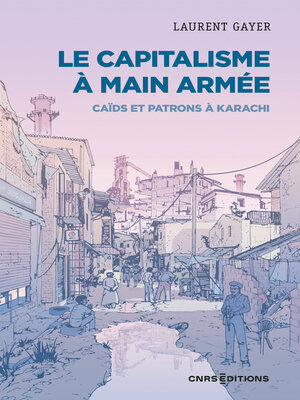 cover image of Le capitalisme à main armée--Caïds et patrons à Karachi